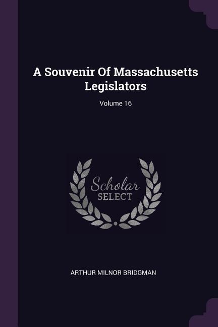 A Souvenir Of Massachusetts Legislators; Volume 16
