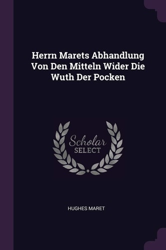 Herrn Marets Abhandlung Von Den Mitteln Wider Die Wuth Der Pocken