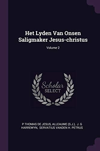Het Lyden Van Onsen Saligmaker Jesus-Christus; Volume 2