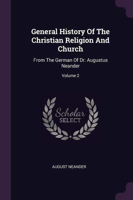 General History Of The Christian Religion And Church: From The German Of Dr. Augustus Neander; Volume 2