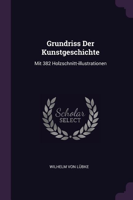 Grundriss Der Kunstgeschichte: Mit 382 Holzschnitt-illustrationen
