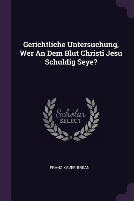 Gerichtliche Untersuchung, Wer An Dem Blut Christi Jesu Schuldig Seye?