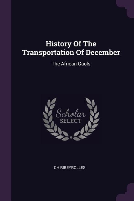 History Of The Transportation Of December: The African Gaols