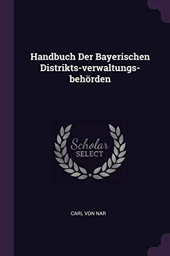 Handbuch Der Bayerischen Distrikts-verwaltungs-behörden