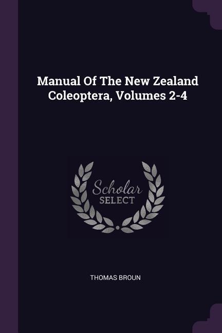 Manual Of The New Zealand Coleoptera, Volumes 2-4