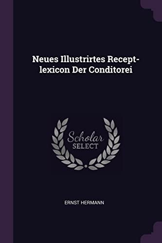 Neues Illustrirtes Recept-Lexicon Der Conditorei