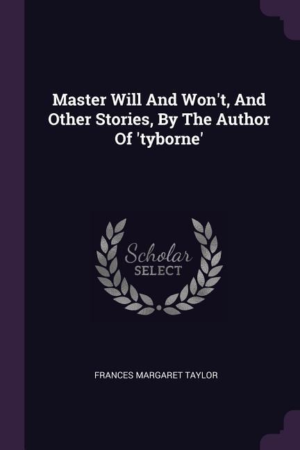 Master Will And Wont, And Other Stories, By The Author Of tyborne