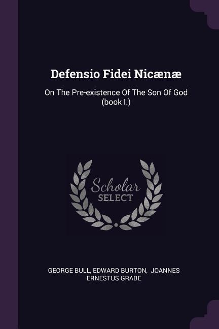 Defensio Fidei Nicænæ: On The Pre-existence Of The Son Of God (book I.)