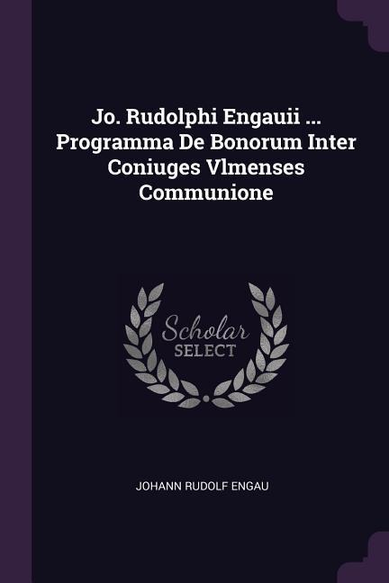 Jo. Rudolphi Engauii ... Programma De Bonorum Inter Coniuges Vlmenses Communione