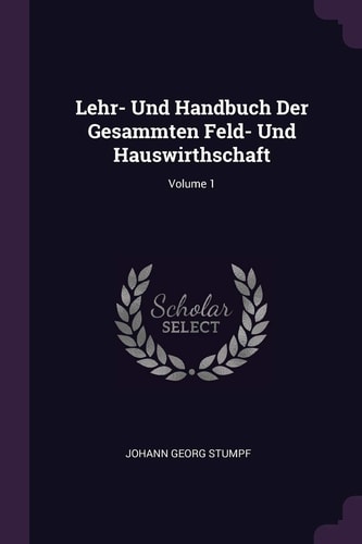 Lehr- Und Handbuch Der Gesammten Feld- Und Hauswirthschaft; Volume 1