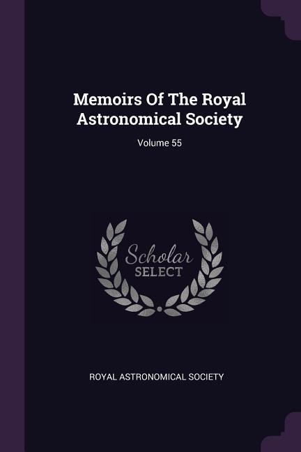Memoirs Of The Royal Astronomical Society; Volume 55