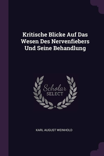 Kritische Blicke Auf Das Wesen Des Nervenfiebers Und Seine Behandlung
