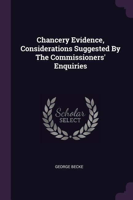 Chancery Evidence, Considerations Suggested By The Commissioners Enquiries