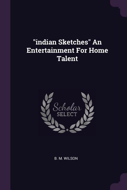indian Sketches An Entertainment For Home Talent