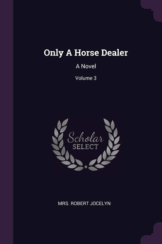 Only a Horse Dealer A Novel; Volume 3