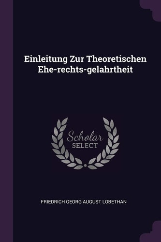 Einleitung Zur Theoretischen Ehe-Rechts-gelahrtheit