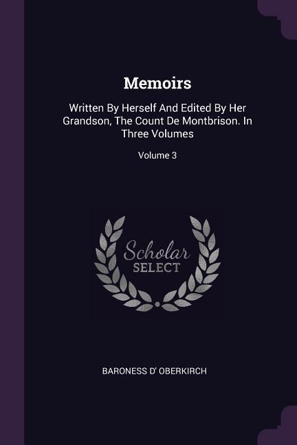 Memoirs: Written By Herself And Edited By Her Grandson, The Count De Montbrison. In Three Volumes; Volume 3