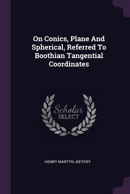 On Conics, Plane And Spherical, Referred To Boothian Tangential Coordinates