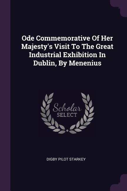 Ode Commemorative Of Her Majestys Visit To The Great Industrial Exhibition In Dublin, By Menenius