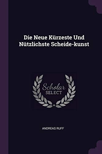 Die Neue Kürzeste Und Nützlichste Scheide-kunst