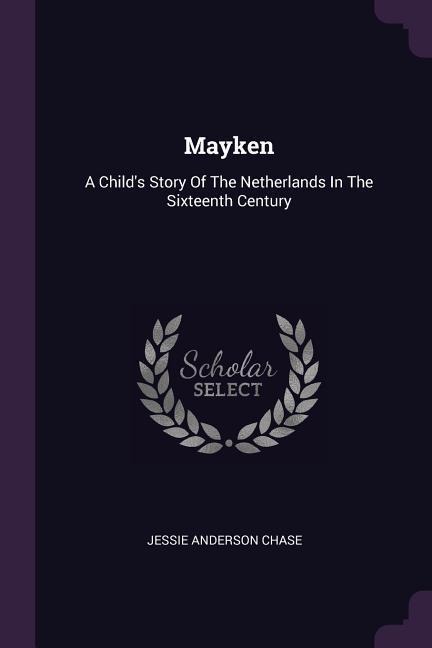 Mayken: A Childs Story Of The Netherlands In The Sixteenth Century