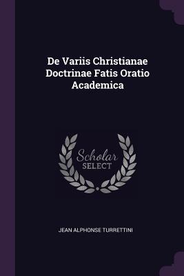 De Variis Christianae Doctrinae Fatis Oratio Academica