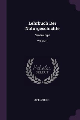 Lehrbuch Der Naturgeschichte: Mineralogie; Volume 1