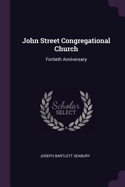 John Street Congregational Church: Fortieth Anniversary