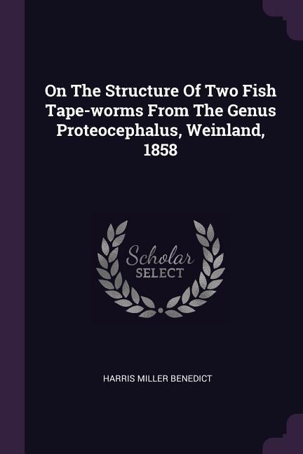On The Structure Of Two Fish Tape-worms From The Genus Proteocephalus, Weinland, 1858