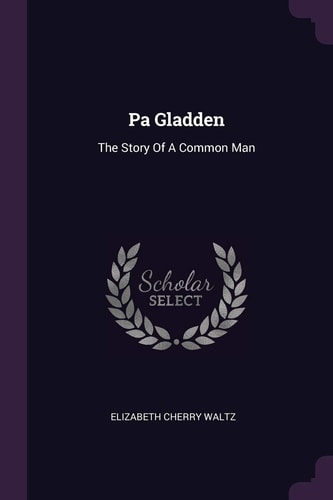 Pa Gladden The Story Of A Common Man