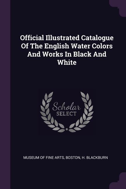 Official Illustrated Catalogue Of The English Water Colors And Works In Black And White