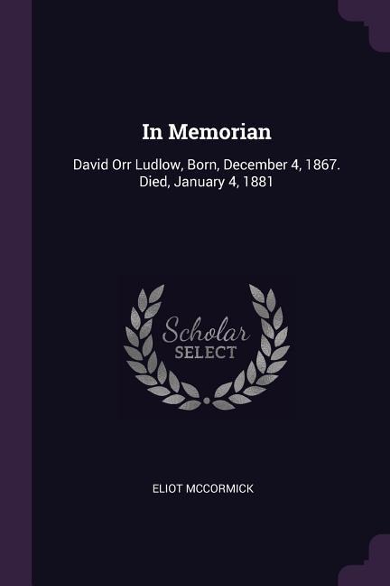 In Memorian: David Orr Ludlow, Born, December 4, 1867. Died, January 4, 1881