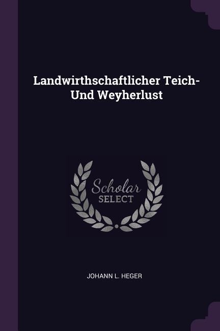 Landwirthschaftlicher Teich- Und Weyherlust