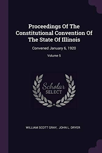 Proceedings Of The Constitutional Convention Of The State Of Illinois Convened January 6, 1920; Volume 5