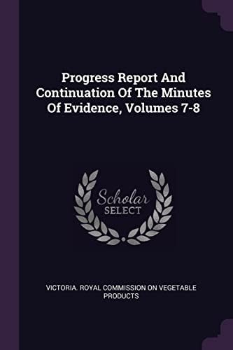 Progress Report And Continuation Of The Minutes Of Evidence, Volumes 7-8