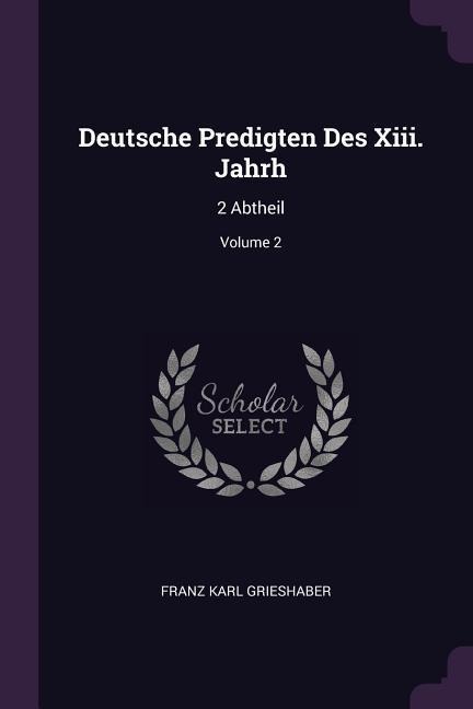 Deutsche Predigten Des Xiii. Jahrh: 2 Abtheil; Volume 2