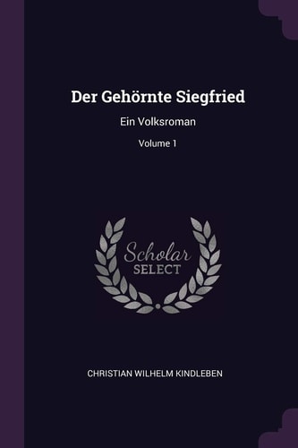 Der Gehörnte Siegfried Ein Volksroman; Volume 1
