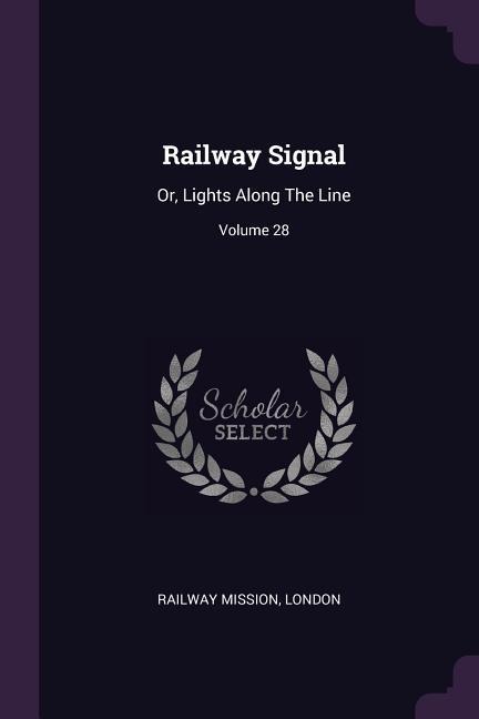 Railway Signal: Or, Lights Along The Line; Volume 28