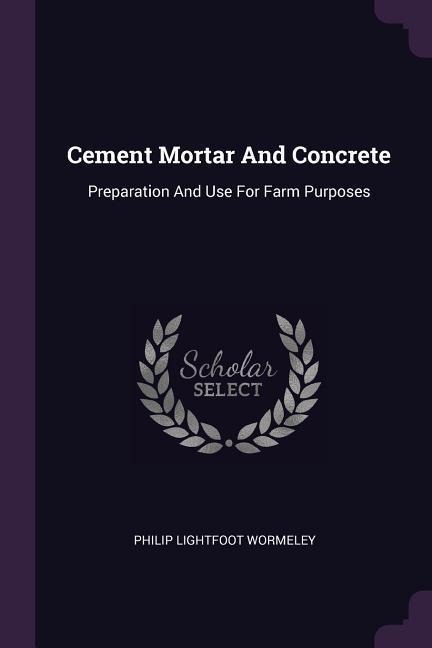Cement Mortar And Concrete: Preparation And Use For Farm Purposes