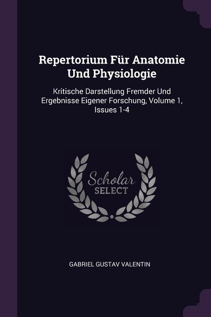 Repertorium Für Anatomie Und Physiologie: Kritische Darstellung Fremder Und Ergebnisse Eigener Forschung, Volume 1, Issues 1-4