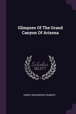 Glimpses Of The Grand Canyon Of Arizona