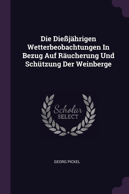 Die Dießjährigen Wetterbeobachtungen In Bezug Auf Räucherung Und Schützung Der Weinberge