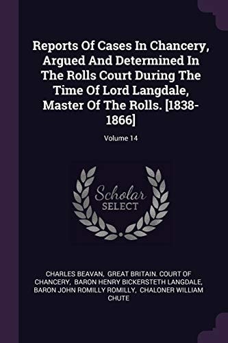 Reports Of Cases In Chancery, Argued And Determined In The Rolls Court During The Time Of Lord Langdale, Master Of The Rolls. [1838-1866]; Volume 14