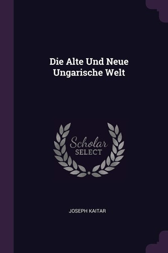 Die Alte Und Neue Ungarische Welt