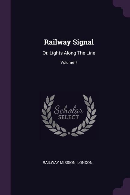 Railway Signal: Or, Lights Along The Line; Volume 7