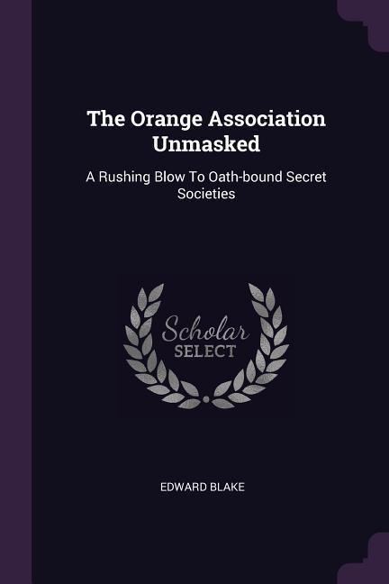 The Orange Association Unmasked: A Rushing Blow To Oath-bound Secret Societies