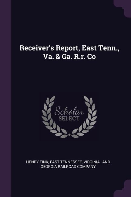 Receivers Report, East Tenn., Va. & Ga. R.r. Co