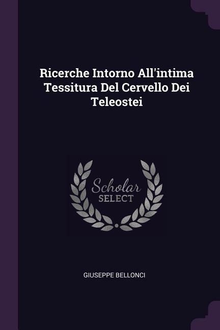 Ricerche Intorno Allintima Tessitura Del Cervello Dei Teleostei