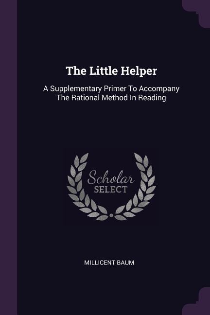 The Little Helper: A Supplementary Primer To Accompany The Rational Method In Reading