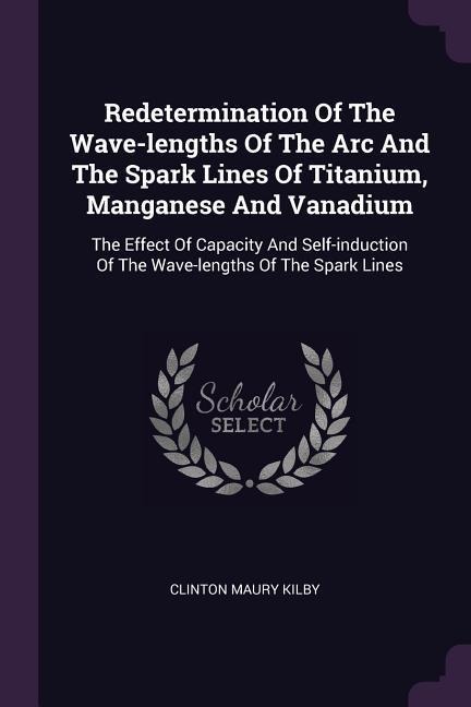 Redetermination Of The Wave-lengths Of The Arc And The Spark Lines Of Titanium, Manganese And Vanadium: The Effect Of Capacity And Self-induction Of The Wave-lengths Of The Spark Lines